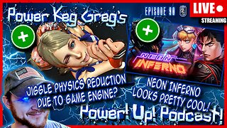 Jiggle Physics Reduced Due To Game Engine! Neon Inferno Looks Cool! | Power!Up!Podcast! Ep: 90