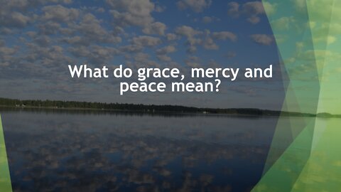 Sermon Only | What does grace, mercy and peace mean? | 20220821