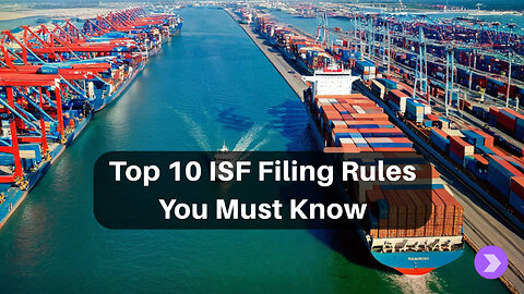 Mastering Compliance: Top Ten Regulations for ISF Filing Success