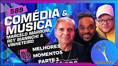 COMÉDIA E MÚSICA REY BIANNCHI, MARCELO MARROM E LORD VINHETEIRO Inteligência Ltda #589 PARTE 2