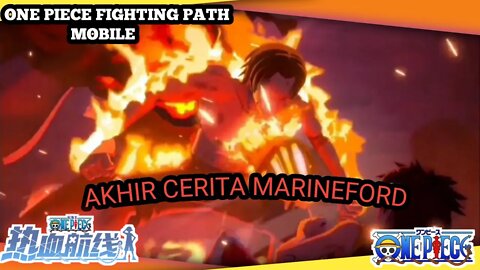 "ONE PIECE FIGHTING PATH Mobile CN" | Akhir Perang Marineford | Arc Marineford