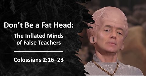 "Don't Be a Fat Head" (Colossians 2:16–23, #11)