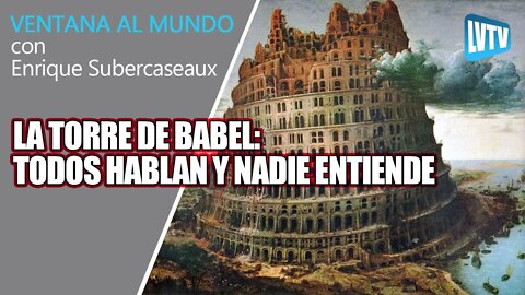 La Torre de Babel: todos hablan y nadie entiende