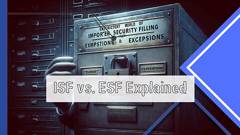 Mastering the Art of International Trade: Unraveling the ISF vs. ESF Puzzle