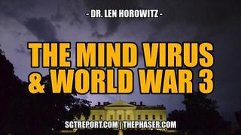 THE MIND VIRUS & WW3 -- Dr. Len Horowitz Dr. Len Horowitz