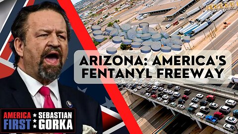 Arizona: America's fentanyl freeway. Kari Lake with Sebastian Gorka on AMERICA First