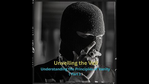 Unveiling the Veil: Understanding the Principles of Vanity ( Part 1 )