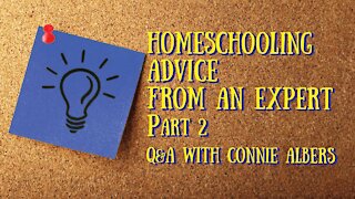 Homeschooling Advice form an Expert - Q&A with Connie Albers, Part 2