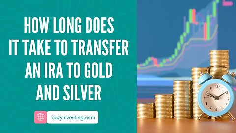 How Long Does It Take to Transfer an IRA to Gold and Silver