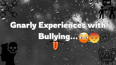 Gnarly Experiences with Bullying...🥹😓😡