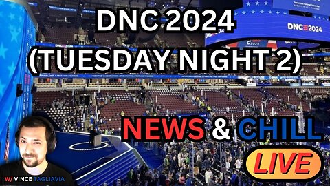 LIVE! Let's Watch The DNC Day 2: Democratic National Convention (NEWS & CHILL)