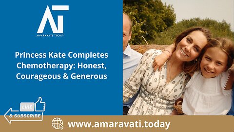 Princess Kate Completes Chemotherapy Honest, Courageous & Generous | Amaravati Today