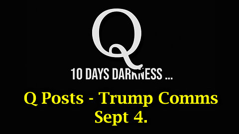 Q Posts - Trump Comms - Day Of Darkness - September 5..