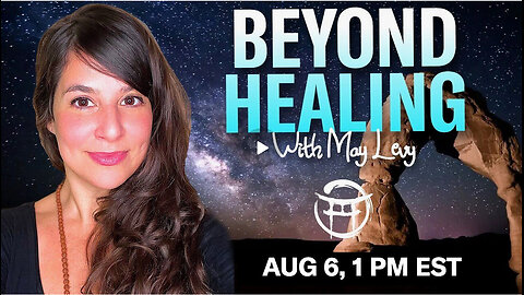 BEYOND HEALING with MAY LEVY - AUG 6