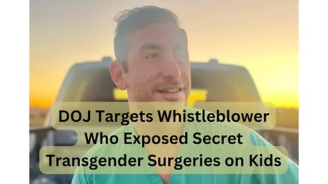 DOJ Targets Surgeon Who Blew the Whistle on Secret Transgender Surgeries on Kids