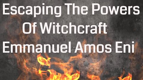 Delivered The Powers Of Darkness Part 1 - Emmanuel Eni | Escape to a new life