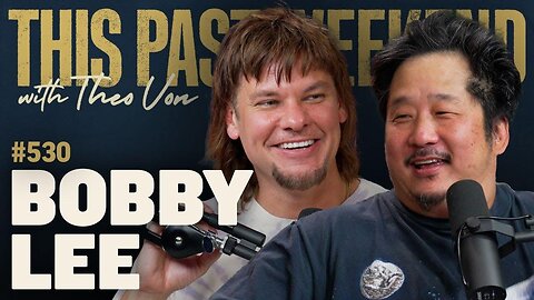 Bobby Lee | This Past Weekend w/ Theo Von #530