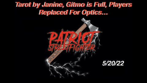 5.19.22 Patriot Streetfighter & Tarot By Janine, Gitmo Full, Players Replaced For Optics