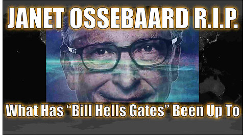 Janet Ossebaard R.I.P. - What Has 'Bill Gates' Been Up To - Please Share