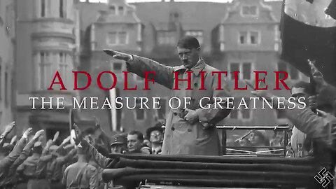 Adolf Hitler the measure of Greatness | Gott Mit Uns