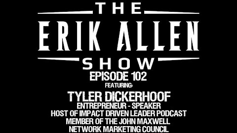 Ep. 102 - Tyler Dickerhoof - Entrepreneur - Speaker - Host of the Impact Driven Leader Podcast