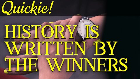 Quickie: History Is Written by the Winners