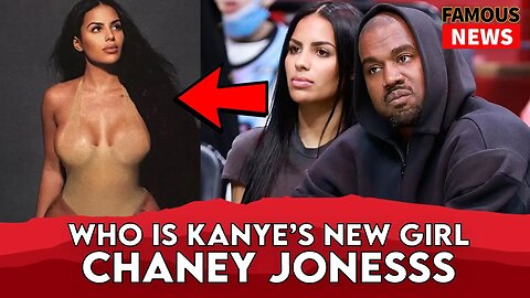 Kanye West New Girlfriend Chaney Jonesss Kim K | Famous News