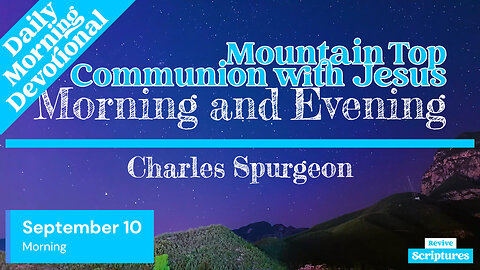 September 10 Morning Devotional | Mountain Top Communion with Jesus | Morning & Evening by Spurgeon