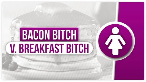 Bacon Bitch v. Breakfast Bitch