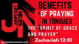 Praying In Tongues: Actitvates the Spirit of GRACE and PRAYER- Zechariah 12:10