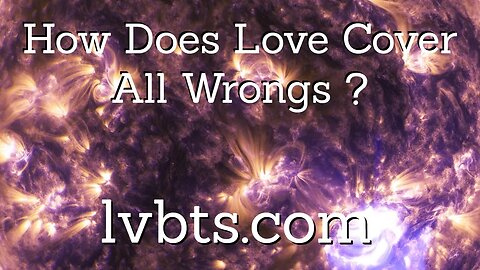 How Does Love Cover a Multitude of Sins?