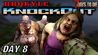 A Horde of Fatties (7 Days to Die: KnockOut - Day 8)