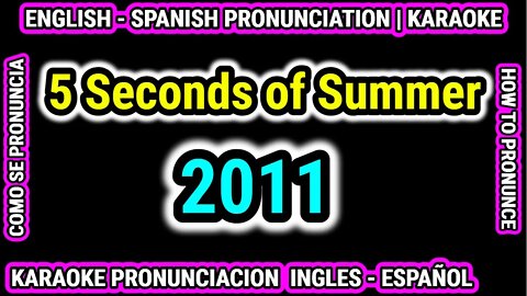 2011 | 5 Seconds of Summer | Aprende Como hablar cantar con pronunciacion en ingles español