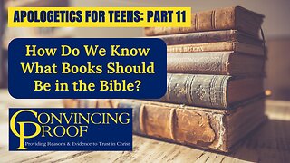 How Do We Know What Books Should Be in the Bible? (Apologetics for Teens Part 11)