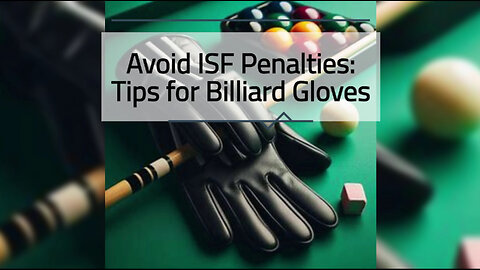 Mastering ISF Compliance: Avoiding Penalties for Billiard Three-Finger Gloves!