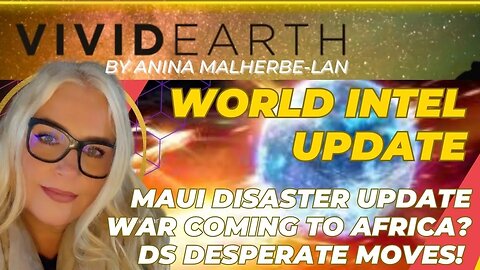 WORLD INTEL UPDATE: MAUI DISASTER UPDATE, IS WAR COMING TO AFRICA, DS MOVES GETTING MORE DESPERATE