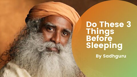 Do These 3 Things Before Sleeping- Sadhguru