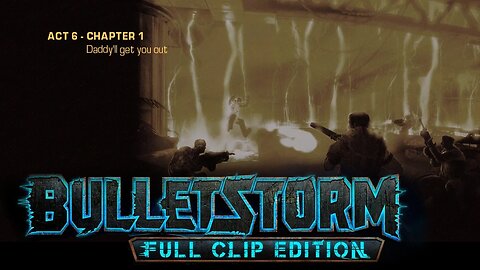 Bulletstorm: Full clip Edition (Act 6 - Chapter 1): Daddy'll Get You Out