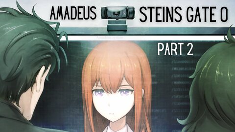 Steins Gate 0 Part 2 : Amadeus