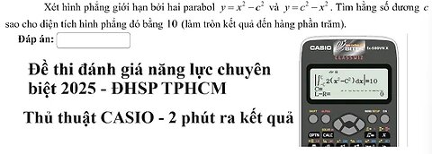 Đề thi đánh giá năng lực chuyên biệt 2025: Thủ thuật CASIO: Xét hình phẳng giới hạn bởi hai parabol