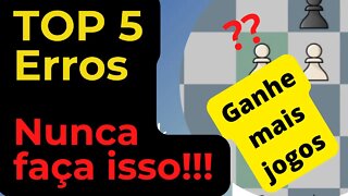 TOP 5 ERROS NO XADREZ NUNCA FAÇA ISSO E GANHE MAIS JOGOS