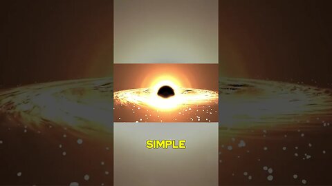 MindBlowing Simplicity of Black Holes Secrets of the Universe Revealed