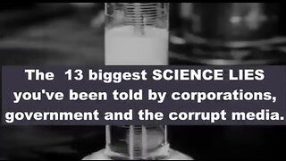 The 13 BIGGEST SCIENCE LIES We’ve Been Told by Corporations, Government & the Corrupt MEDIA