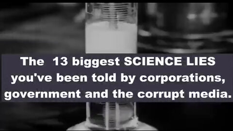 The 13 BIGGEST SCIENCE LIES We’ve Been Told by Corporations, Government & the Corrupt MEDIA