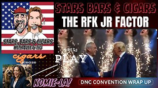 STARS BARS & CIGARS, #55, THE RFK JR. FACTOR!