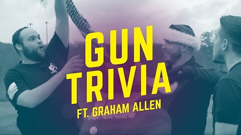 Gun Trivia ft. The Daily Rant's Star - Graham Allen