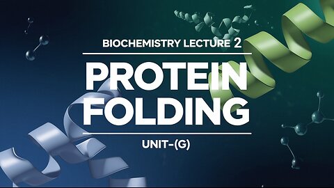 Protein Folding Lecture 2 (UNIT-1G)