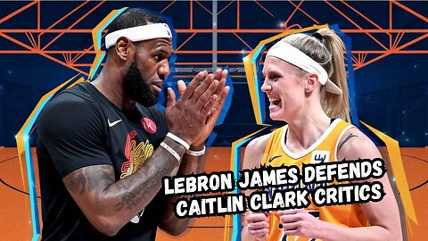 LeBron James DEFENDS Caitlin Clark Critics