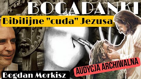 Bogadanki - Bibilijne "cuda" Jezusa - Audycja archiwalna