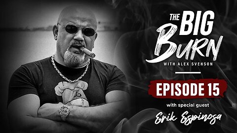 The Big Burn Episode 15 | Special Guest Erik Espinosa